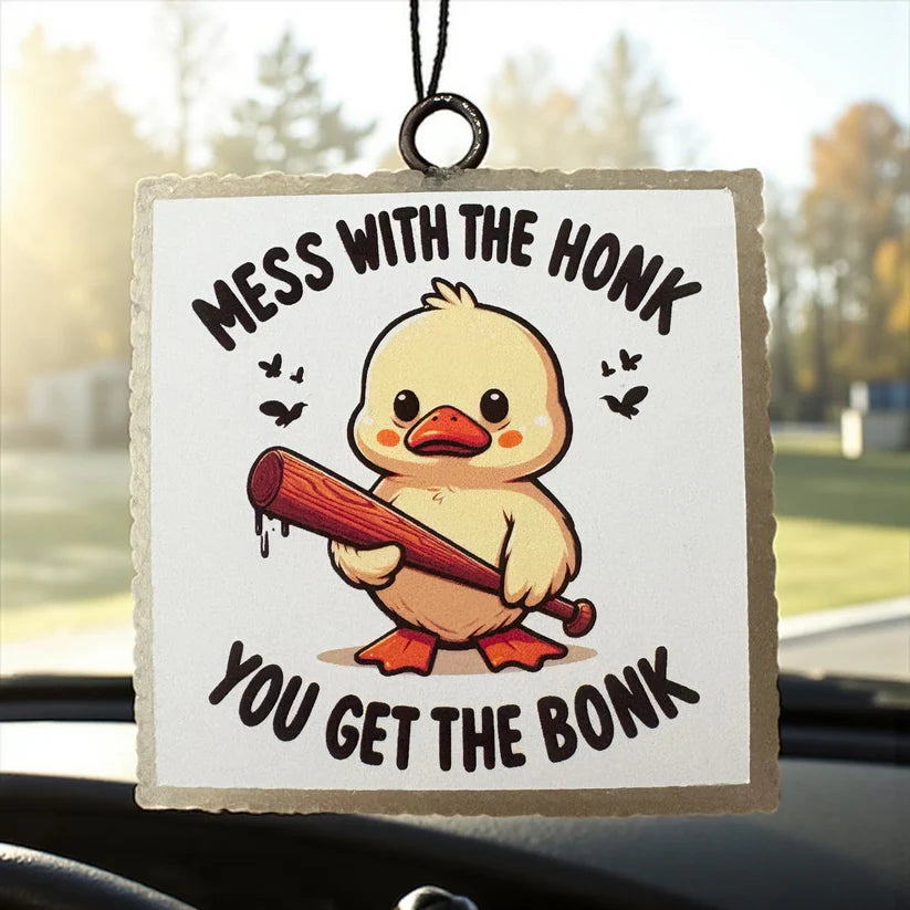 Mess with the Honk You Get the Bonk Car Freshie